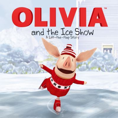 OLIVIA and the Ice Show: A Lift-the-Flap Story ... 1442420839 Book Cover