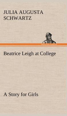 Beatrice Leigh at College A Story for Girls 3849161226 Book Cover