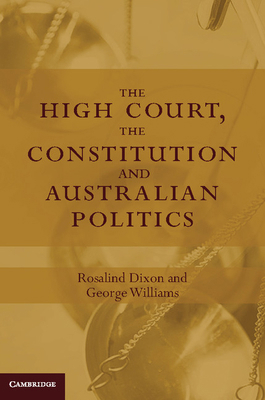 The High Court, the Constitution and Australian... 1107043662 Book Cover