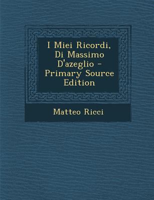 I Miei Ricordi, Di Massimo D'Azeglio - Primary ... [Italian] 1293875295 Book Cover
