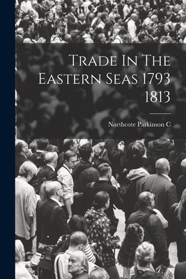 Trade In The Eastern Seas 1793 1813 1016527535 Book Cover