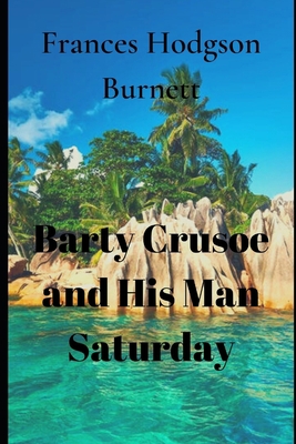 Barty Crusoe and His Man Saturday 1706999992 Book Cover