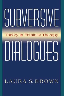 Subversive Dialogues: Theory in Feminist Therapy 0465083218 Book Cover