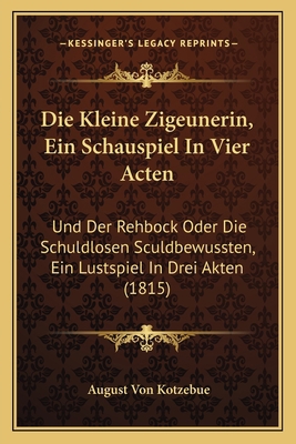 Die Kleine Zigeunerin, Ein Schauspiel In Vier A... [German] 1168460670 Book Cover