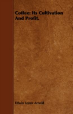 Coffee: Its Cultivation and Profit. 1443757012 Book Cover