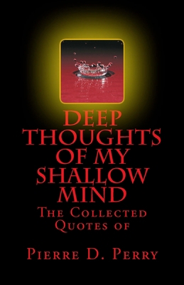 Deep Thoughts of My Shallow Mind: The Collected... 1725091798 Book Cover
