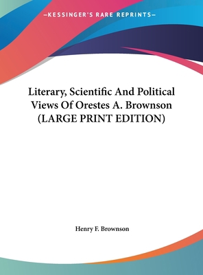 Literary, Scientific and Political Views of Ore... [Large Print] 1169895018 Book Cover