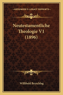 Neutestamentliche Theologie V1 (1896) [German] 1167681916 Book Cover