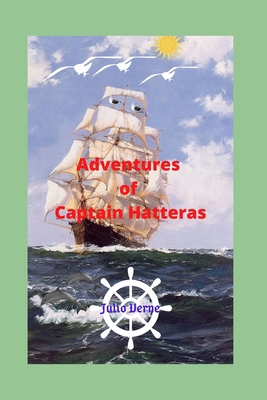 Adventures of Captain Hatteras: A fantastic and... B0BHMV2PL3 Book Cover