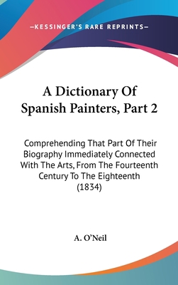 A Dictionary Of Spanish Painters, Part 2: Compr... 1436963613 Book Cover