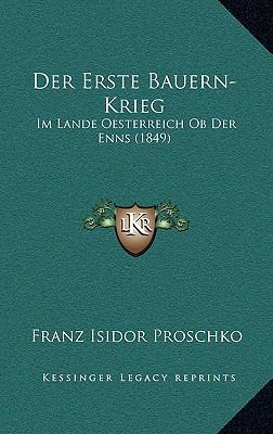 Der Erste Bauern-Krieg: Im Lande Oesterreich OB... [German] 1167742133 Book Cover