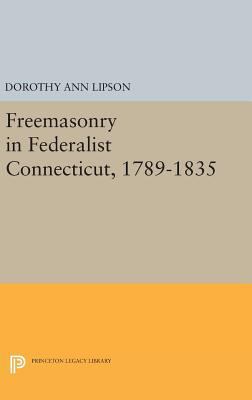 Freemasonry in Federalist Connecticut, 1789-1835 0691641765 Book Cover