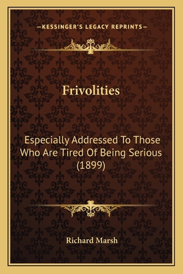 Frivolities: Especially Addressed To Those Who ... 1164652877 Book Cover