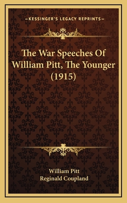 The War Speeches Of William Pitt, The Younger (... 1164404482 Book Cover