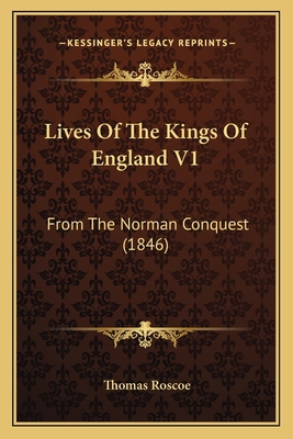 Lives Of The Kings Of England V1: From The Norm... 1165542056 Book Cover