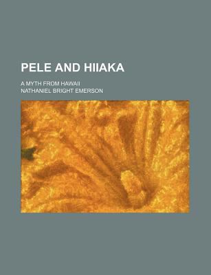 Pele and Hiiaka; a myth from Hawaii 1231168846 Book Cover