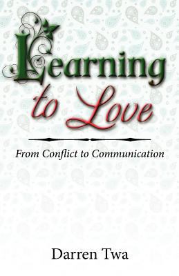 Learning to Love: From Conflict to Communication 0982357435 Book Cover