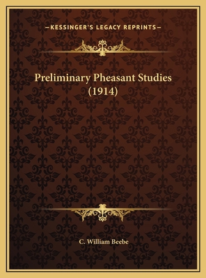 Preliminary Pheasant Studies (1914) 116949921X Book Cover