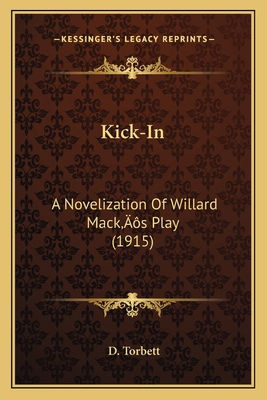 Kick-In: A Novelization Of Willard Mack's Play ... 1166605558 Book Cover