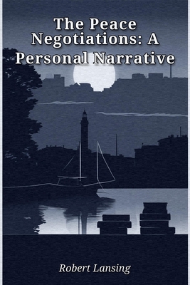 The Peace Negotiations: A Personal Narrative 7947500681 Book Cover
