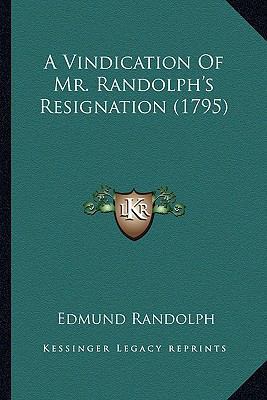 A Vindication Of Mr. Randolph's Resignation (1795) 1163931969 Book Cover