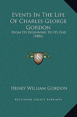 Events In The Life Of Charles George Gordon: Fr... 1169355676 Book Cover