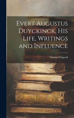 Evert Augustus Duyckinck, his Life, Writings an... 1019901241 Book Cover