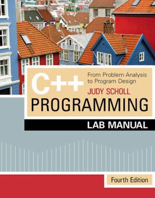 C++ Programming : Problem Analysis/Program Dsgn-Lab Manual 4e