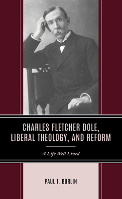 Charles Fletcher Dole, Liberal Theology, and Re... 1666928704 Book Cover