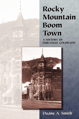 Rocky Mountain Boom Town: A History of Durango,... 0870812572 Book Cover