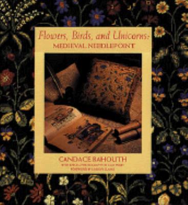 Flowers, Birds, and Unicorns: Medieval Needlepoint 0810933160 Book Cover