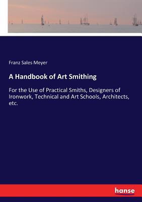 A Handbook of Art Smithing: For the Use of Prac... 3744644359 Book Cover