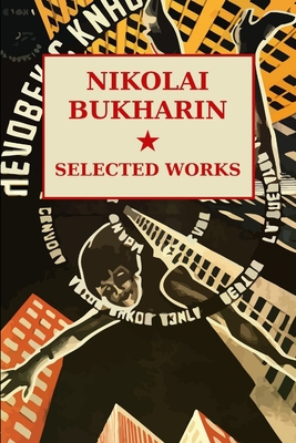 Nikolai Bukharin: Selected Works 1304579581 Book Cover