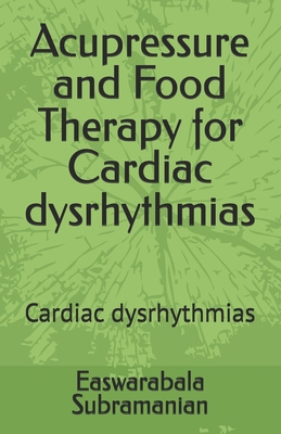 Acupressure and Food Therapy for Cardiac dysrhy... B0C47LSDPW Book Cover
