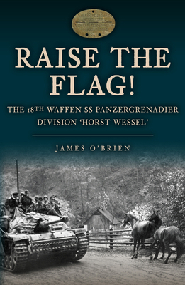 Raise the Flag!: The 18th Waffen SS Panzergrena... 1398113034 Book Cover