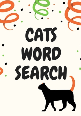 CATS WORD SEARCH: Easy for Beginners | Adults and Kids | Family and Friends | On Holidays, Travel or Everyday | Great Size | Quality Paper | Beautiful Cover | Perfect Gift Idea B083XTGRGC Book Cover