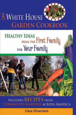 A White House Garden Cookbook: Healthy Ideas fr... 1933176350 Book Cover