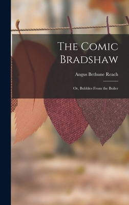 The Comic Bradshaw; Or, Bubbles From the Boiler 1016950632 Book Cover