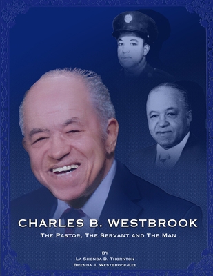 Charles B. Westbrook: The Pastor, The Servant, ... B09W79K6G4 Book Cover