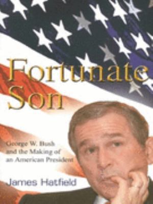 Fortunate Son: George W. Bush and the Making of... 190125075X Book Cover