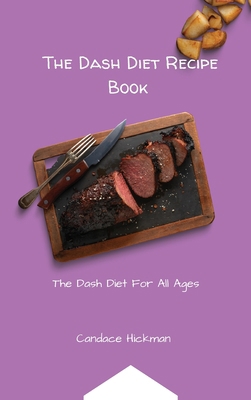 The Dash Diet Recipe Book: The Dash Diet For Al... 1803173327 Book Cover