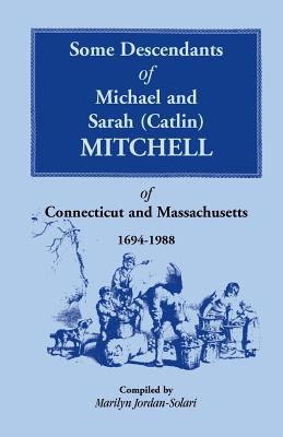 Some Descendants of Michael and Sarah (Catlin) ... 1556131410 Book Cover