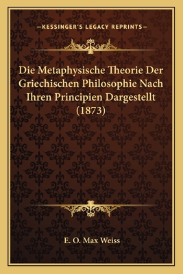 Die Metaphysische Theorie Der Griechischen Phil... [German] 1166015106 Book Cover