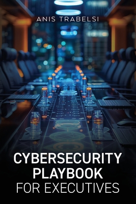 Cybersecurity Playbook for Executives B0DCM87JSP Book Cover
