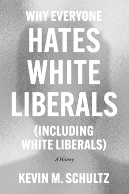 Why Everyone Hates White Liberals (Including Wh... 0226824365 Book Cover