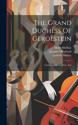 The Grand Duchess Of Gerolstein: Comic Opera In... 1020422718 Book Cover