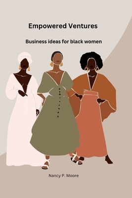 Empowered Ventures: Business Ideas For Black Women B0CTFGN5H8 Book Cover