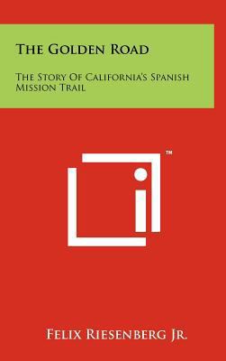 The Golden Road: The Story of California's Span... 1258226480 Book Cover