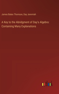A Key to the Abridgment of Day's Algebra: Conta... 3385117666 Book Cover