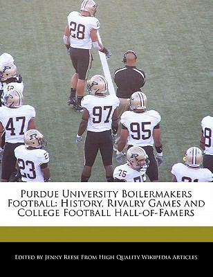 Purdue University Boilermakers Football : History, Rivalry Games and College Football Hall-of-Famers